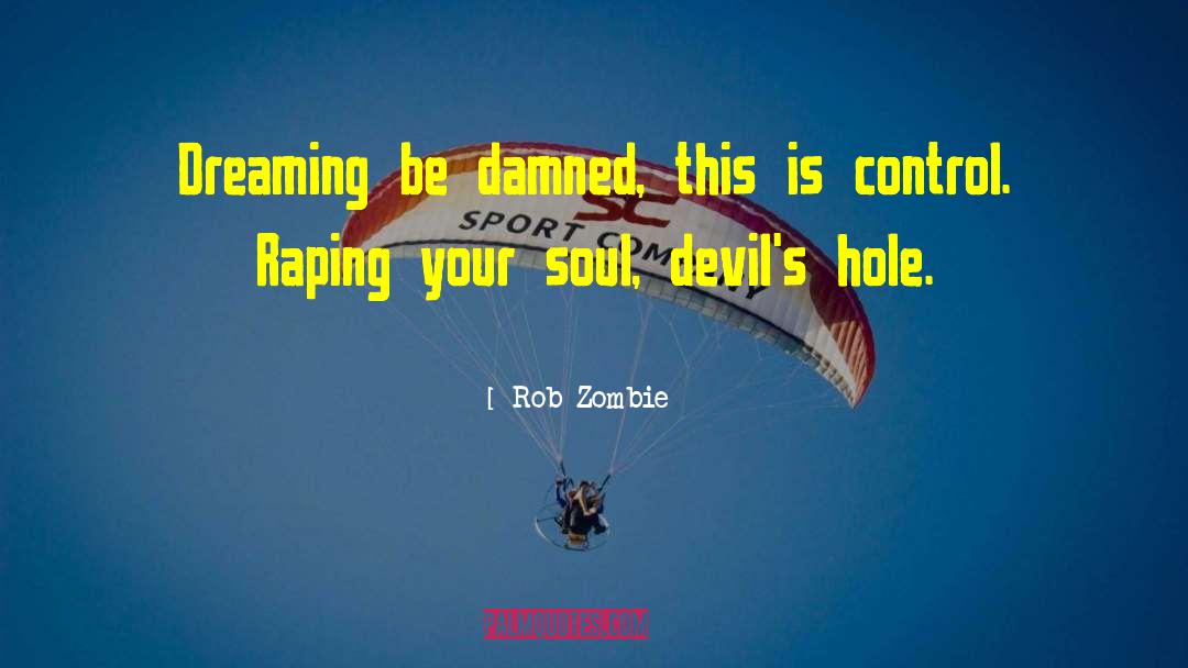 Rob Zombie Quotes: Dreaming be damned, this is