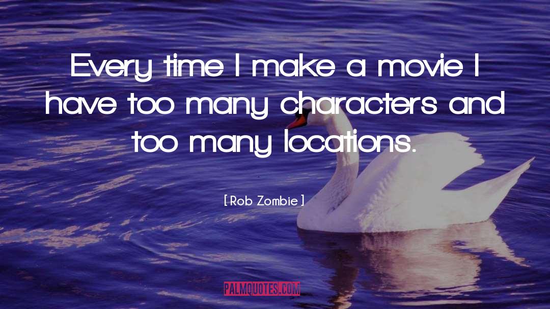 Rob Zombie Quotes: Every time I make a