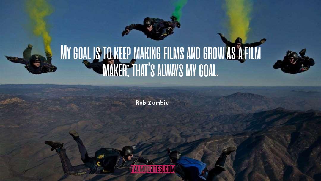 Rob Zombie Quotes: My goal is to keep