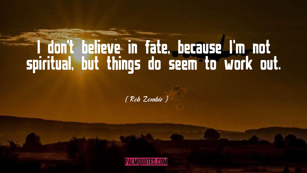 Rob Zombie Quotes: I don't believe in fate,