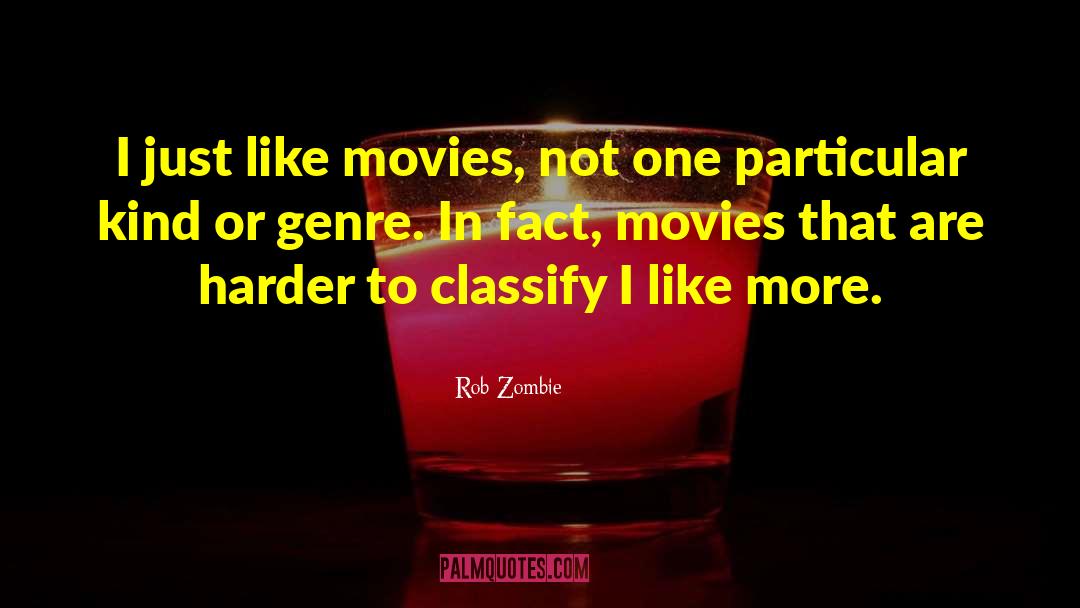 Rob Zombie Quotes: I just like movies, not