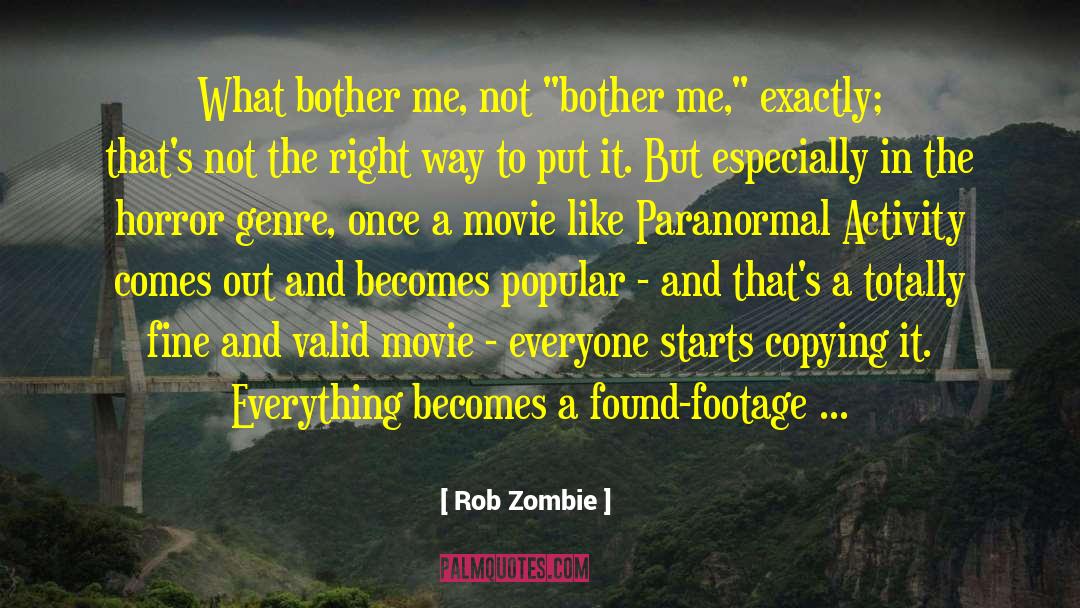 Rob Zombie Quotes: What bother me, not 