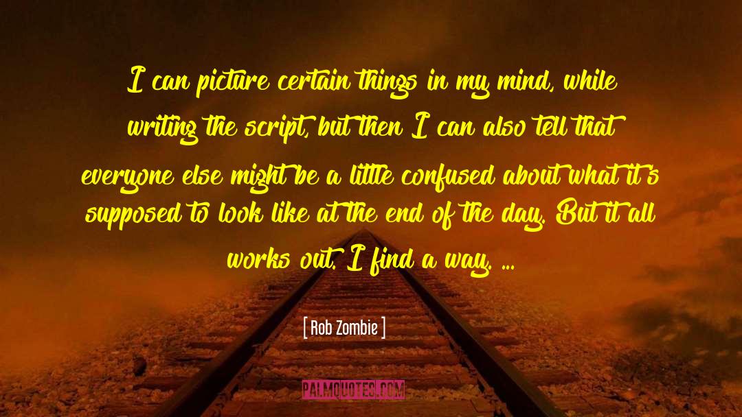 Rob Zombie Quotes: I can picture certain things