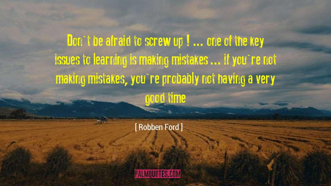 Robben Ford Quotes: Don't be afraid to screw