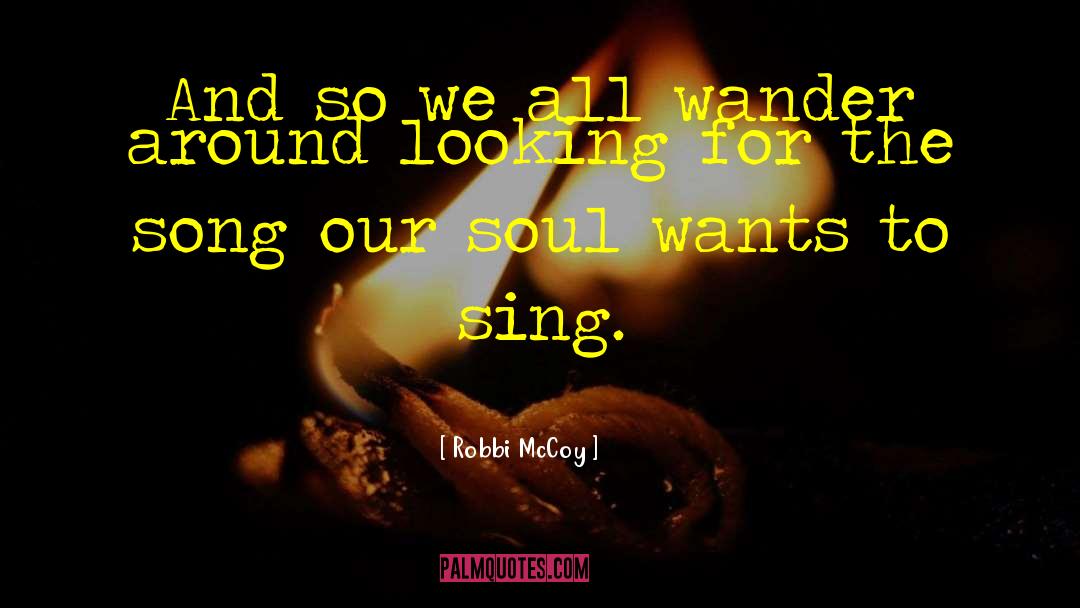 Robbi McCoy Quotes: And so we all wander