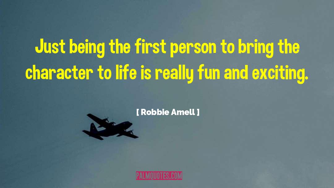 Robbie Amell Quotes: Just being the first person