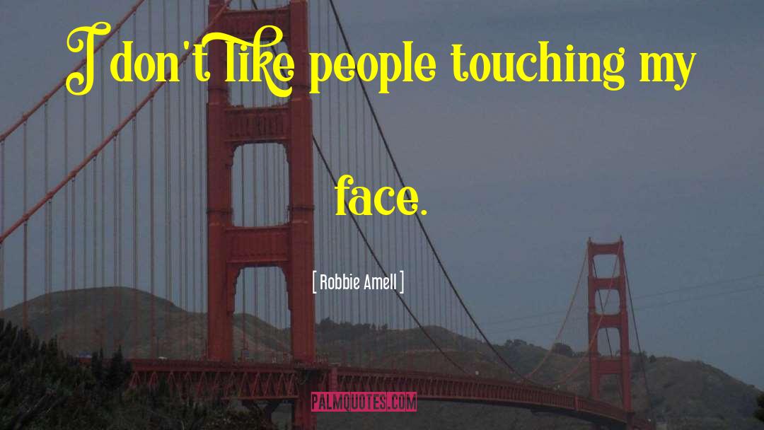 Robbie Amell Quotes: I don't like people touching