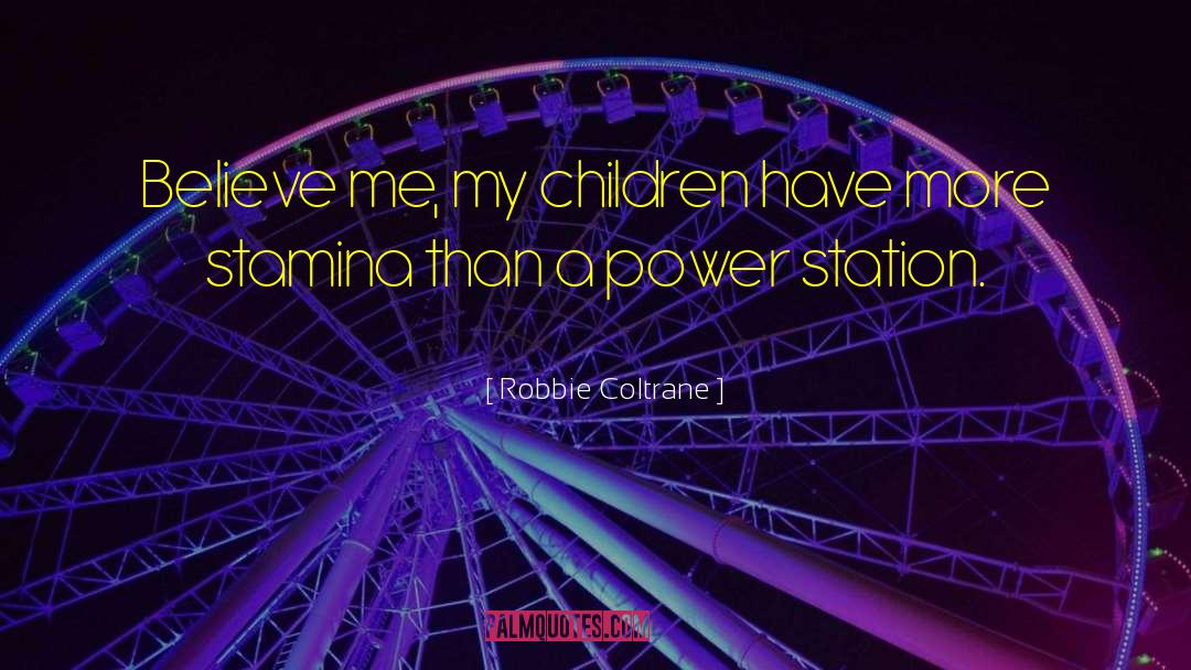 Robbie Coltrane Quotes: Believe me, my children have