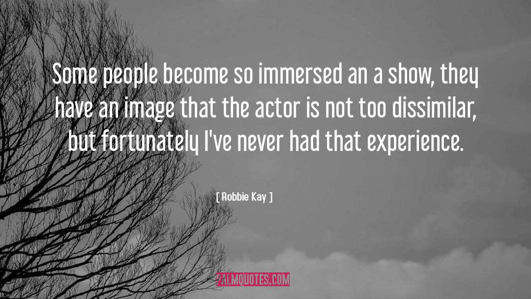 Robbie Kay Quotes: Some people become so immersed