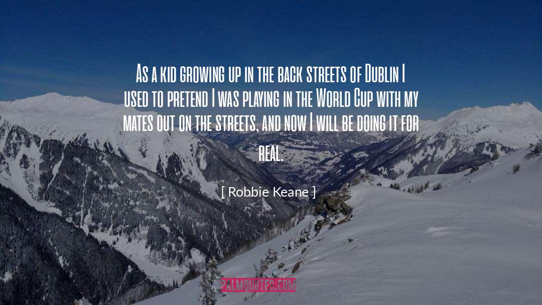 Robbie Keane Quotes: As a kid growing up