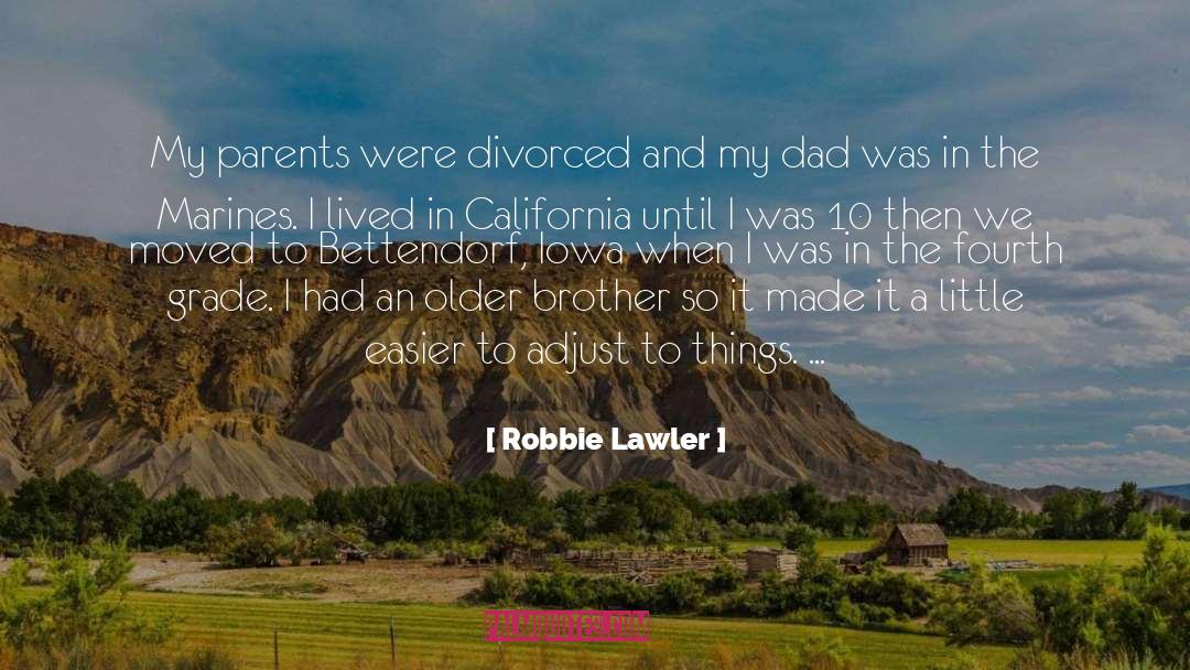 Robbie Lawler Quotes: My parents were divorced and