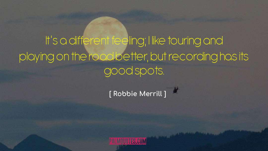 Robbie Merrill Quotes: It's a different feeling; I