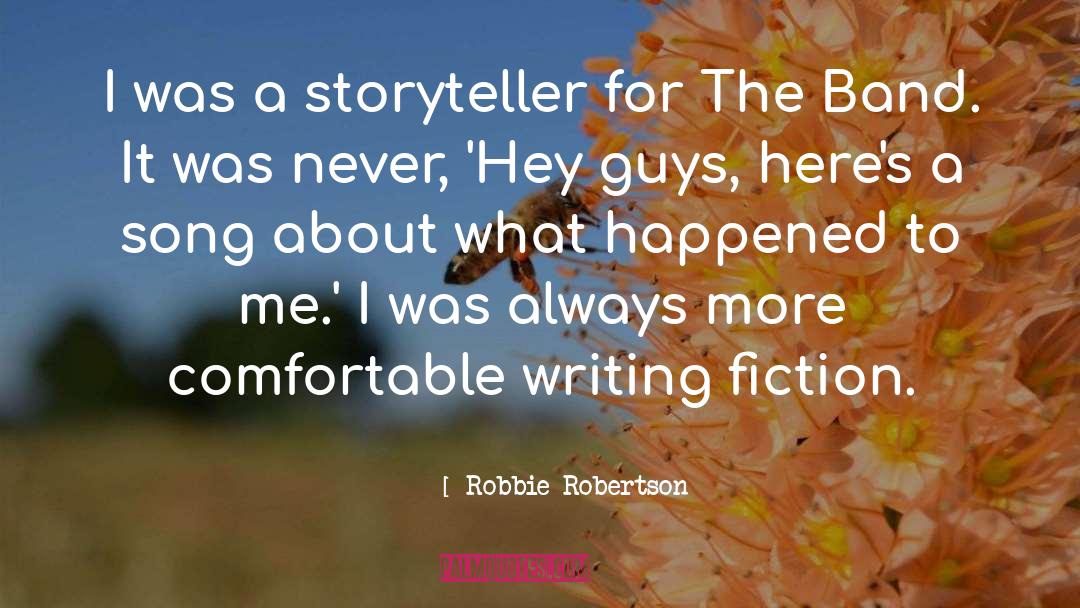 Robbie Robertson Quotes: I was a storyteller for