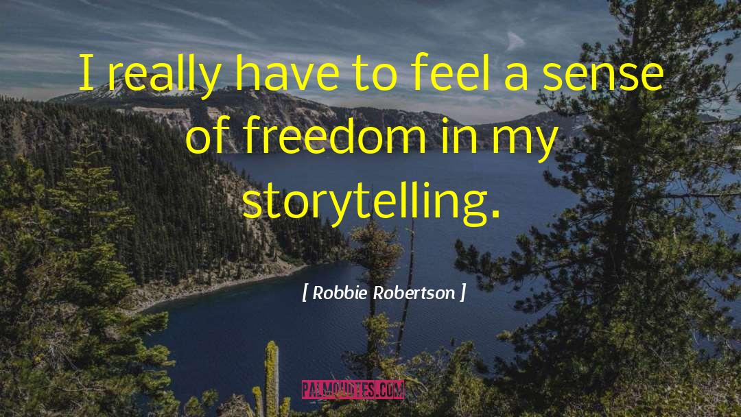 Robbie Robertson Quotes: I really have to feel