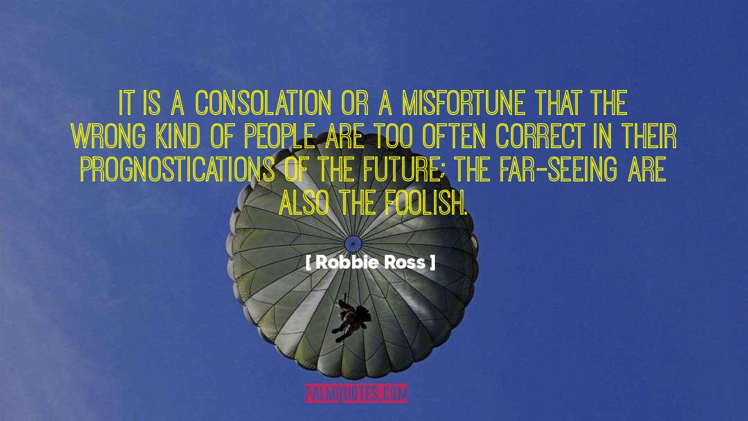 Robbie Ross Quotes: It is a consolation or