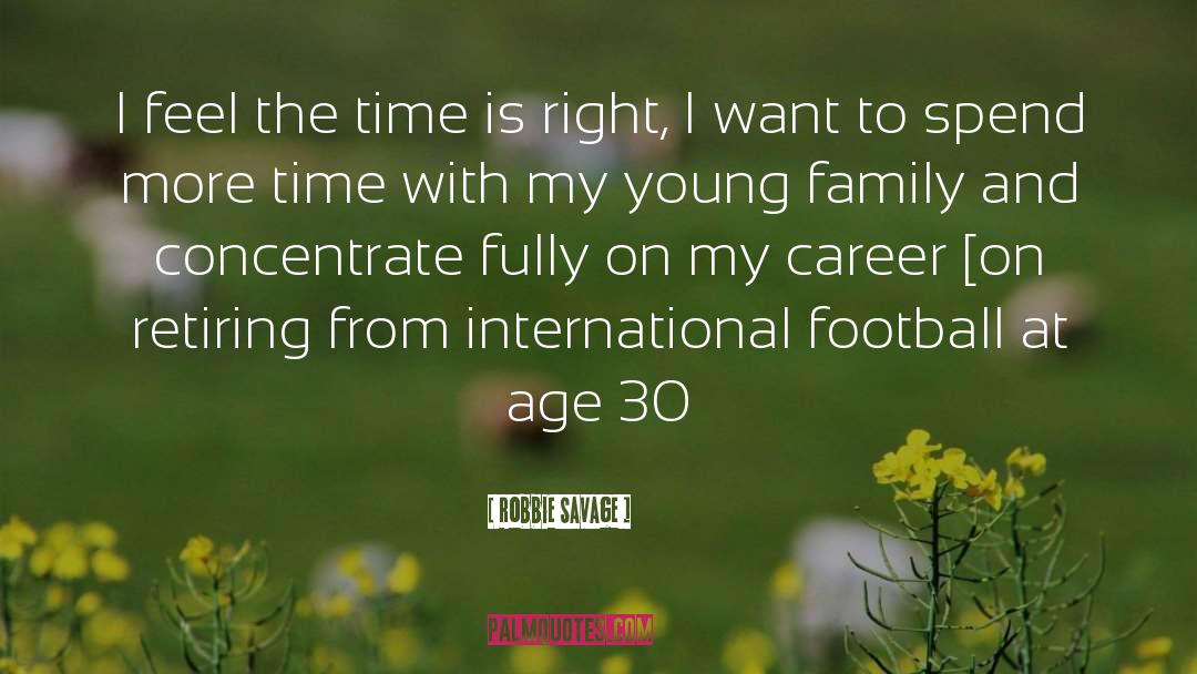 Robbie Savage Quotes: I feel the time is