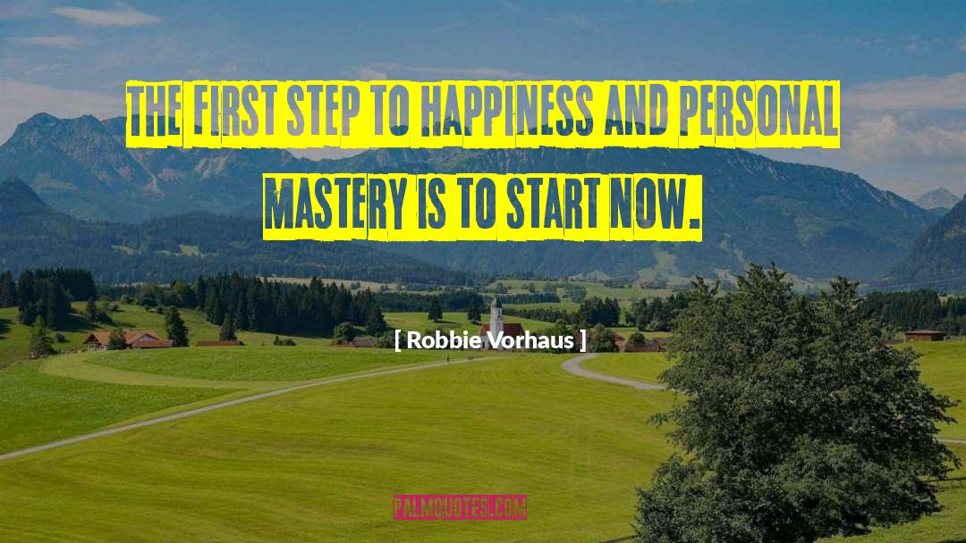 Robbie Vorhaus Quotes: The first step to happiness