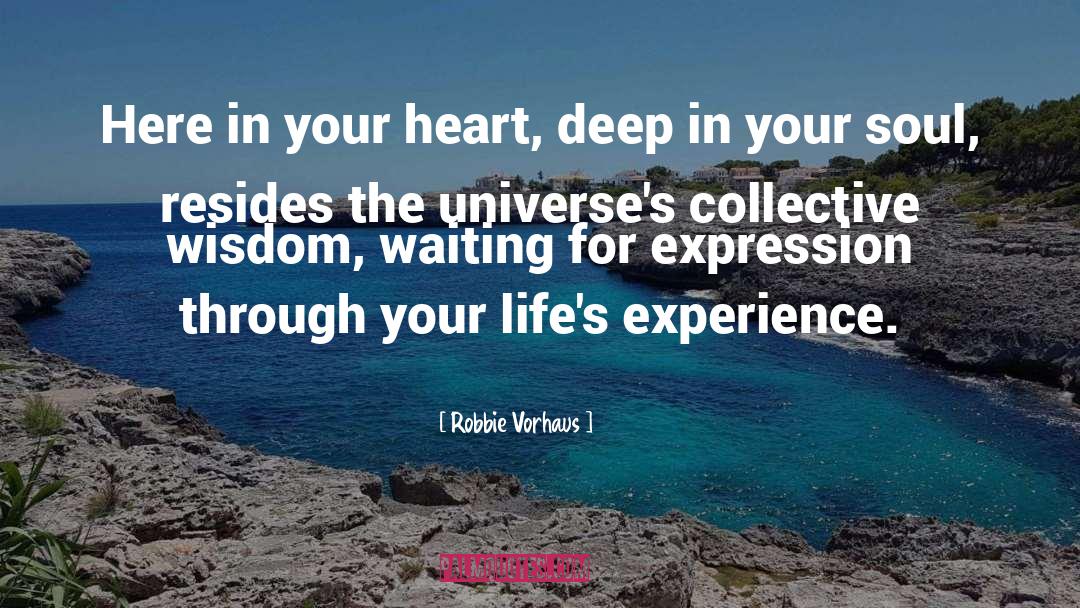 Robbie Vorhaus Quotes: Here in your heart, deep