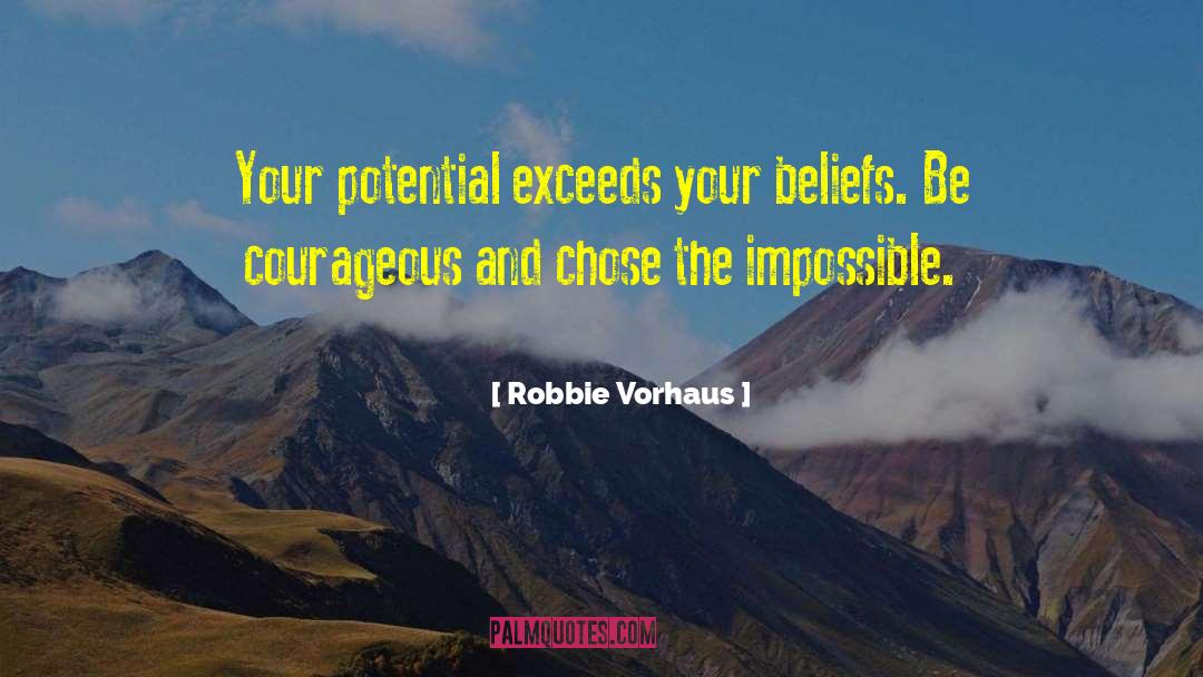 Robbie Vorhaus Quotes: Your potential exceeds your beliefs.