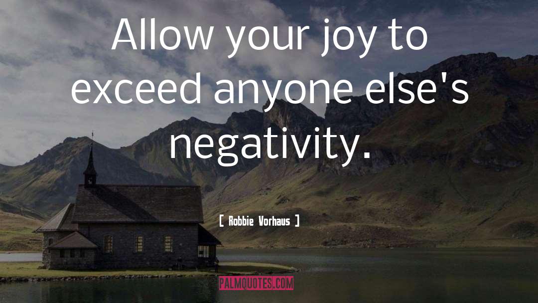 Robbie Vorhaus Quotes: Allow your joy to exceed