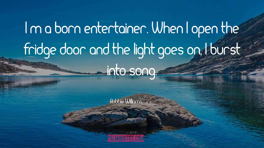Robbie Williams Quotes: I'm a born entertainer. When