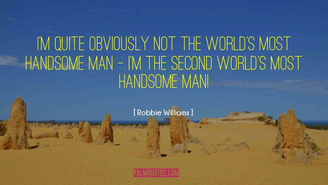 Robbie Williams Quotes: I'm quite obviously not the
