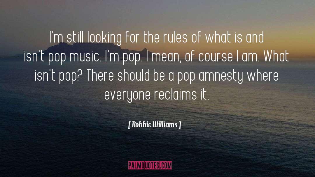 Robbie Williams Quotes: I'm still looking for the