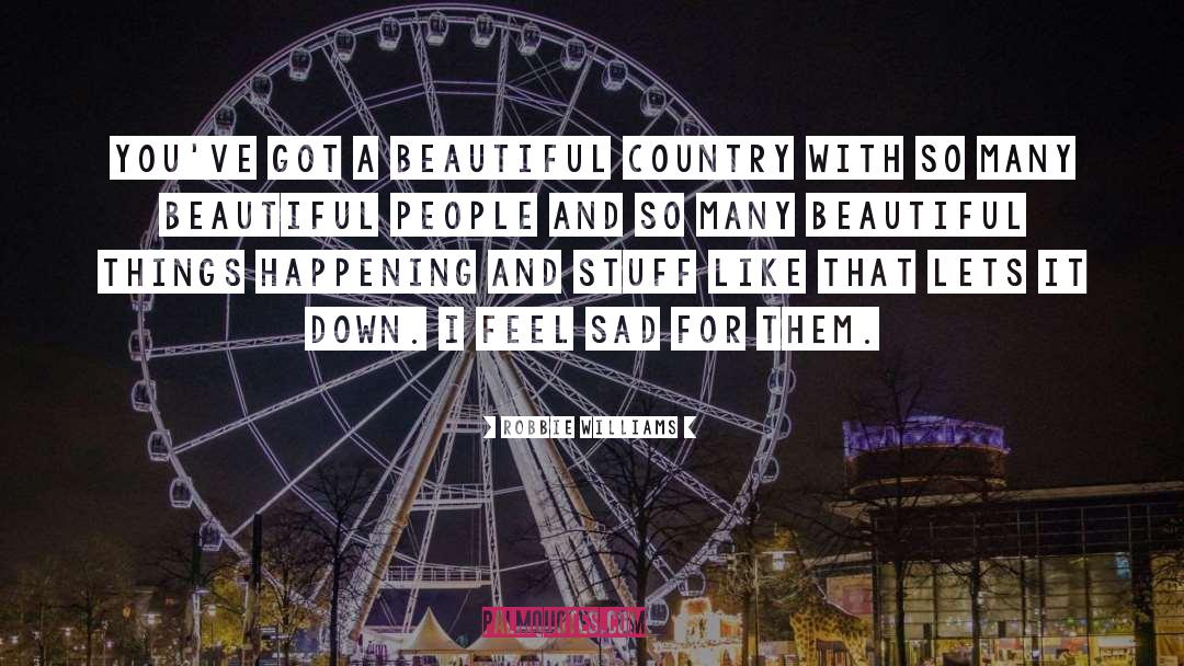 Robbie Williams Quotes: You've got a beautiful country