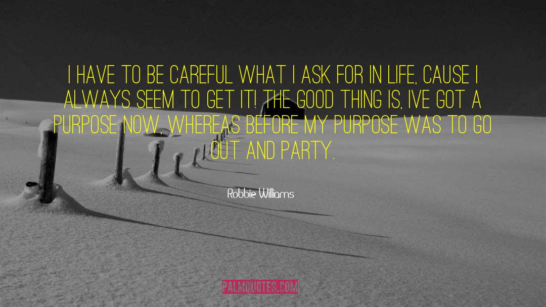 Robbie Williams Quotes: I have to be careful