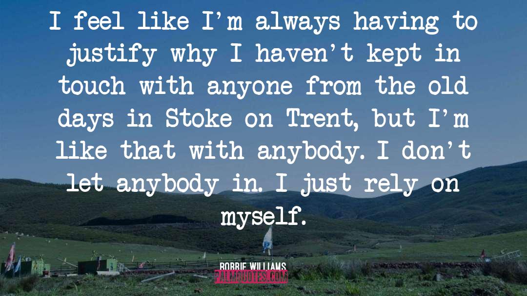 Robbie Williams Quotes: I feel like I'm always