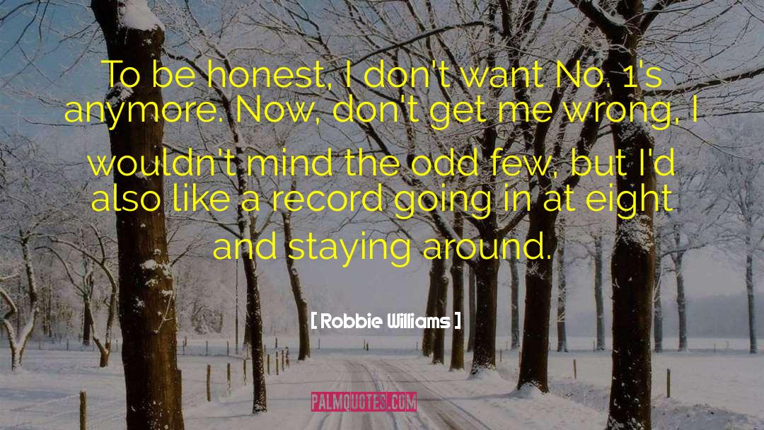 Robbie Williams Quotes: To be honest, I don't