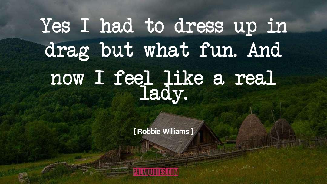 Robbie Williams Quotes: Yes I had to dress