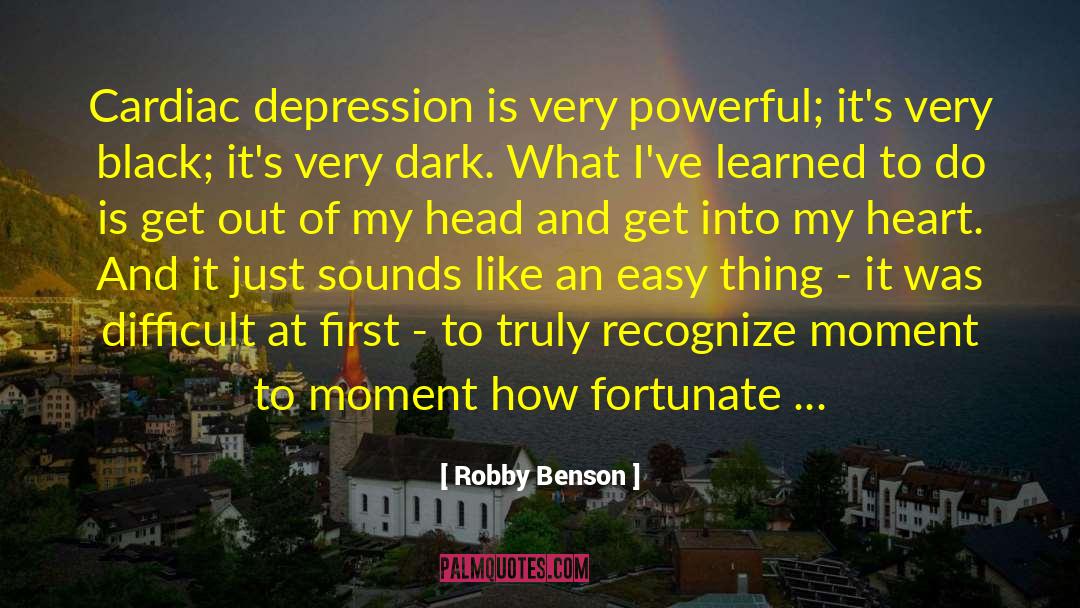 Robby Benson Quotes: Cardiac depression is very powerful;