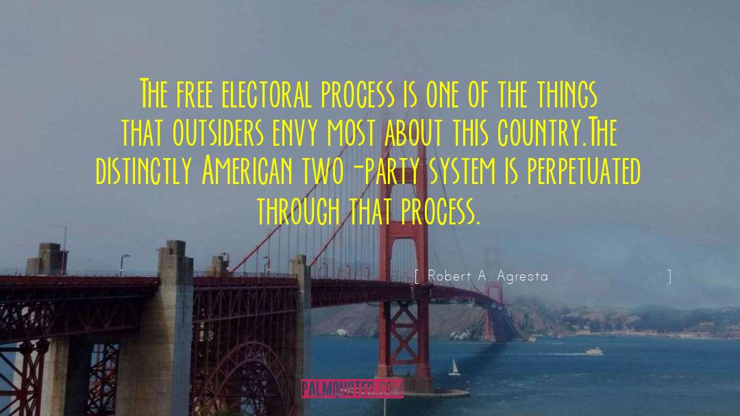 Robert A. Agresta Quotes: The free electoral process is
