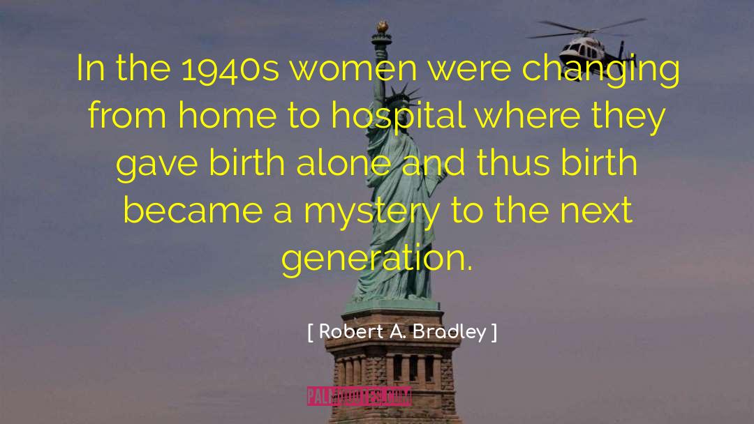 Robert A. Bradley Quotes: In the 1940s women were