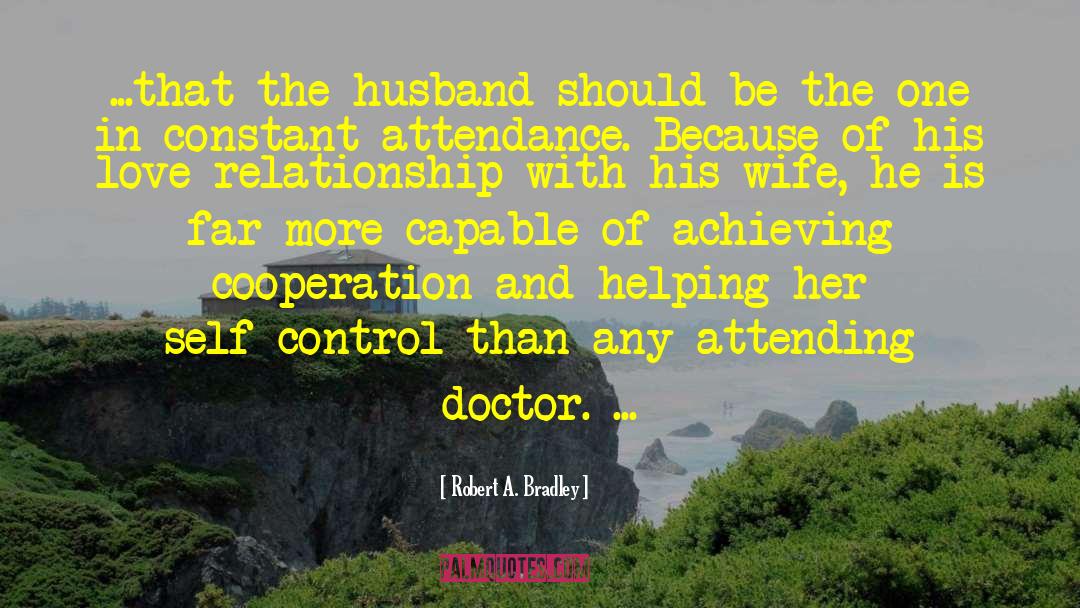 Robert A. Bradley Quotes: ...that the husband should be