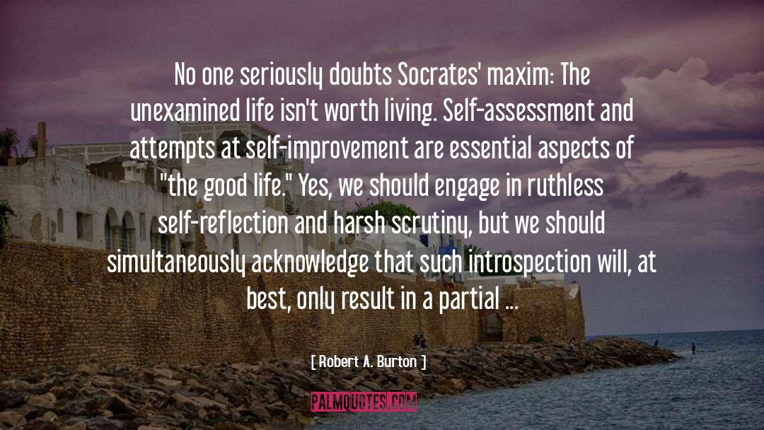 Robert A. Burton Quotes: No one seriously doubts Socrates'