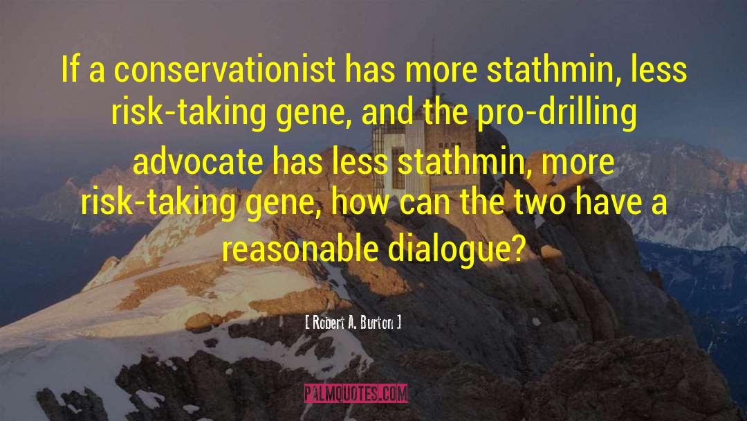 Robert A. Burton Quotes: If a conservationist has more