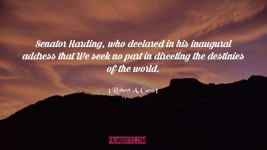 Robert A. Caro Quotes: Senator Harding, who declared in