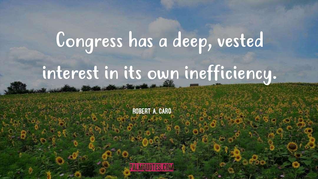 Robert A. Caro Quotes: Congress has a deep, vested