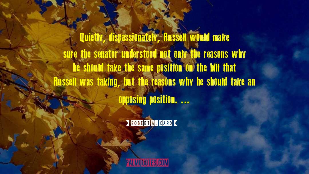 Robert A. Caro Quotes: Quietly, dispassionately, Russell would make