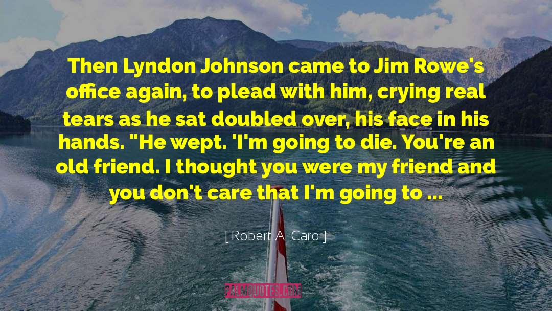 Robert A. Caro Quotes: Then Lyndon Johnson came to