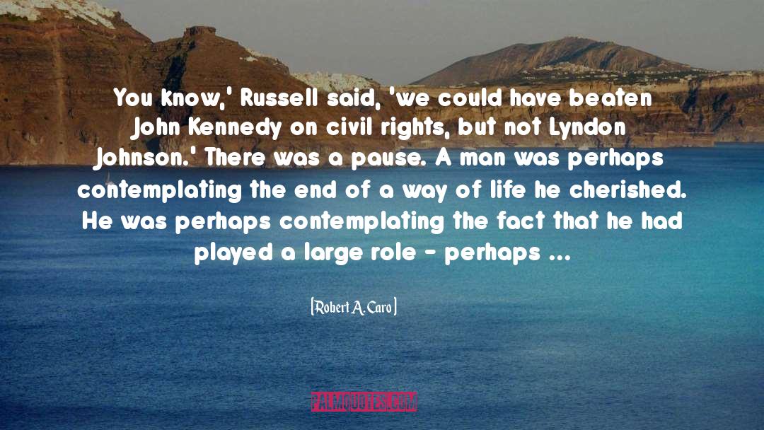 Robert A. Caro Quotes: You know,' Russell said, 'we