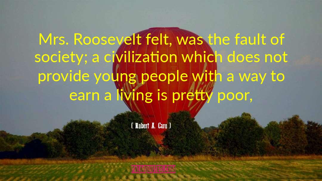 Robert A. Caro Quotes: Mrs. Roosevelt felt, was the