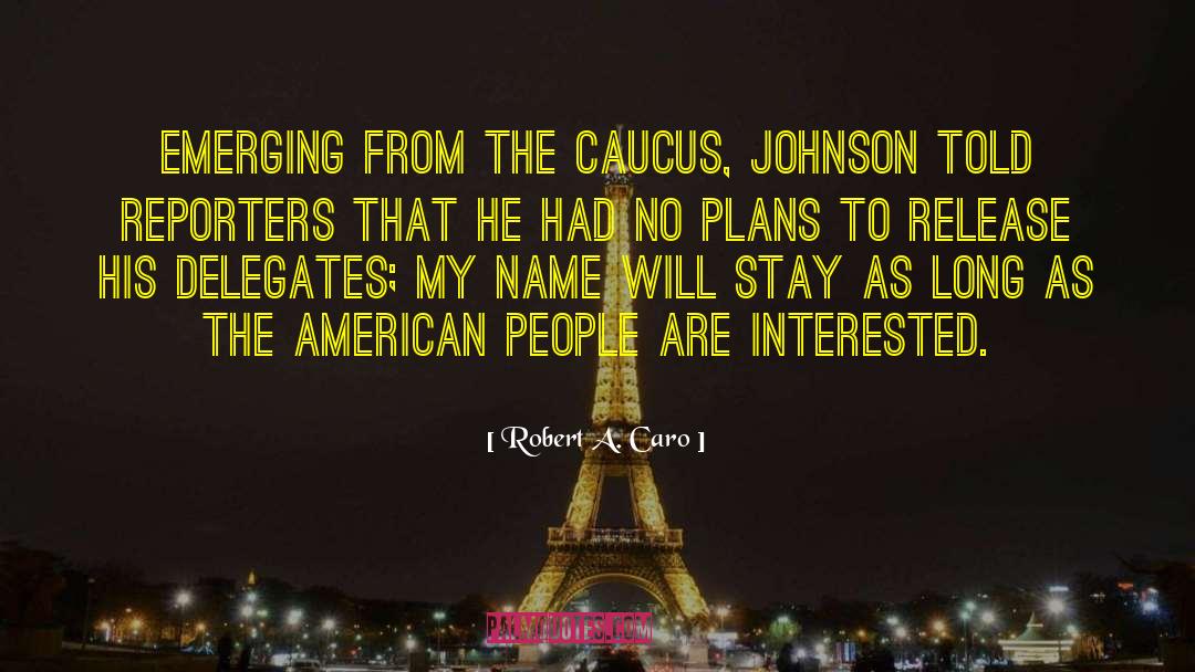 Robert A. Caro Quotes: Emerging from the caucus, Johnson