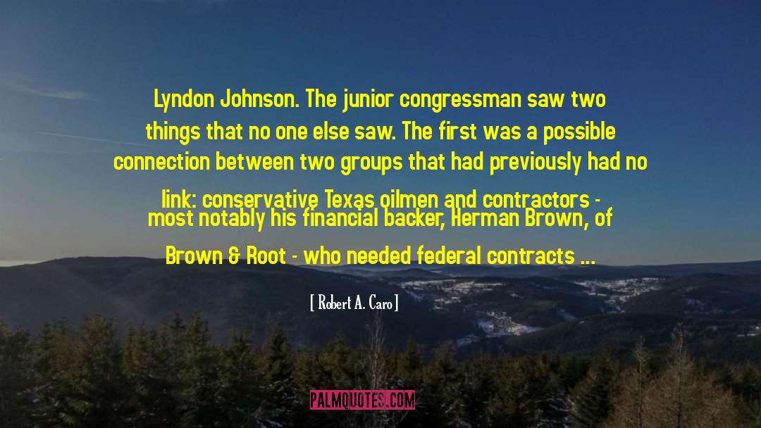 Robert A. Caro Quotes: Lyndon Johnson. The junior congressman