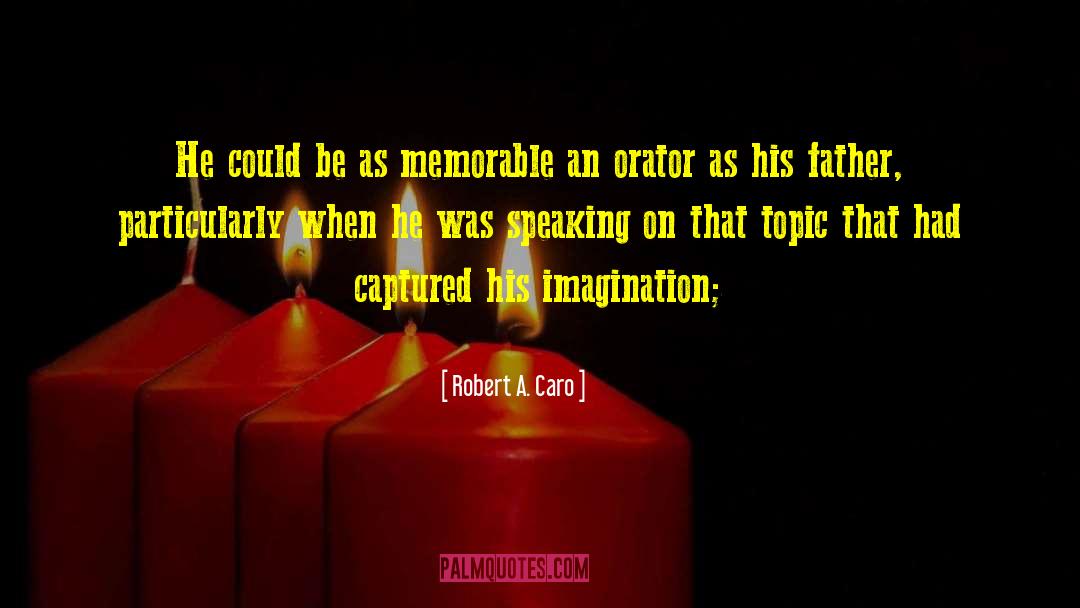 Robert A. Caro Quotes: He could be as memorable