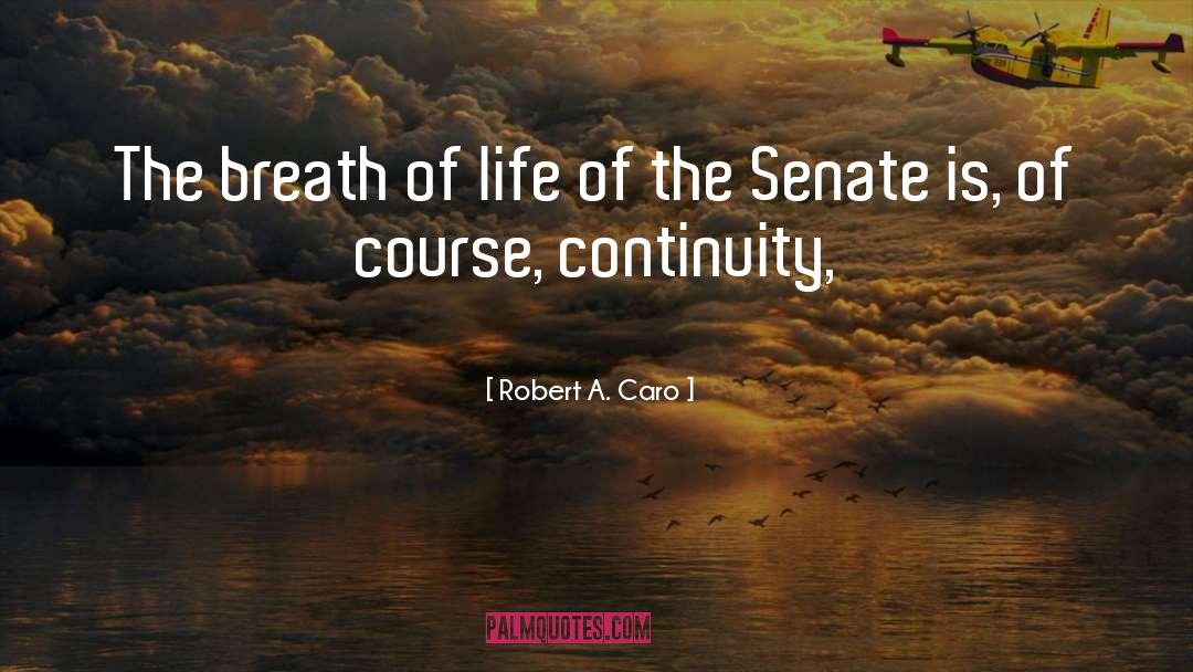 Robert A. Caro Quotes: The breath of life of