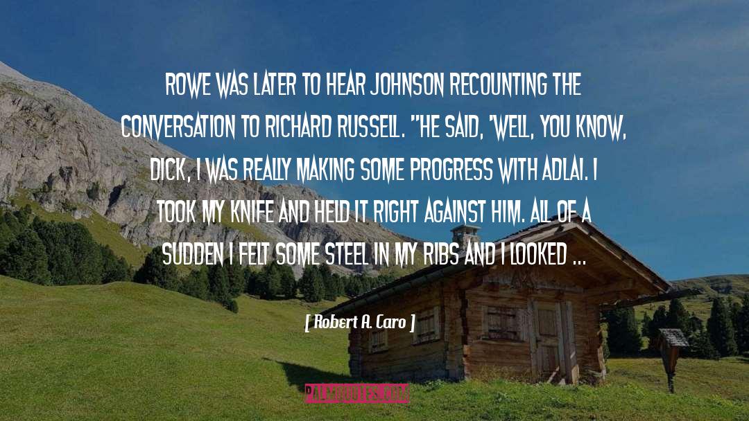 Robert A. Caro Quotes: Rowe was later to hear