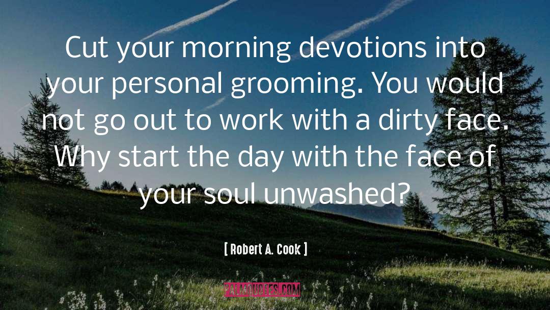Robert A. Cook Quotes: Cut your morning devotions into